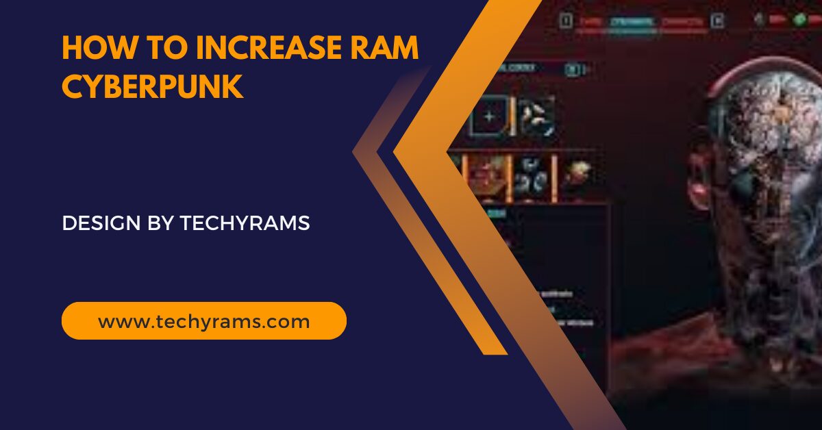 How To Increase Ram Cyberpunk – A Complete Guide!