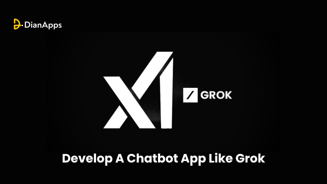 How to Develop A Chatbot App Like Grok?